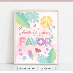 May include: A pink and blue printable sign with the text "Thanks for coming, Please take a favor" with a tropical theme. The sign features a sun with sunglasses, palm leaves, a watermelon, a popsicle, and a pink and purple life preserver.