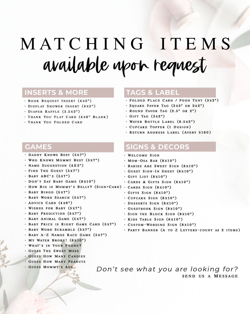May include: A pink and white printable checklist for a baby shower with a list of matching items available upon request. The list includes inserts, tags and labels, games, and signs and decors. The text "Don't see what you are looking for? Send us a message" is at the bottom of the checklist.