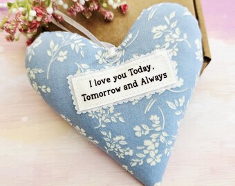 I Love You Today, Tomorrow and Always - Wedding Anniversary Gift - Handmade Fabric Heart - Choice of Fabrics