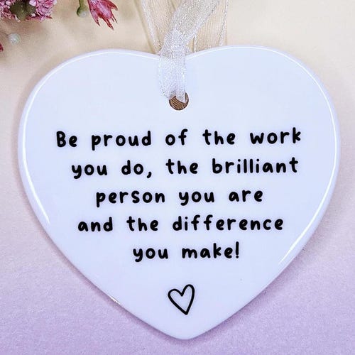 Be Proud of the Work You Do Ceramic Ornament - Friend, Colleague, Teacher, Thank You Gift