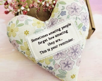 Sometimes Amazing People Forget How Amazing They Are - Handmade Fabric Heart Keepsake