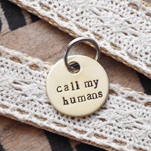 Call My Humans Tag - Hand Stamped Dog Charm - Engraved 1 inch Disc - Cat Collar Charm Tags - Funny Dog Leash - Brass or Aluminum Discs