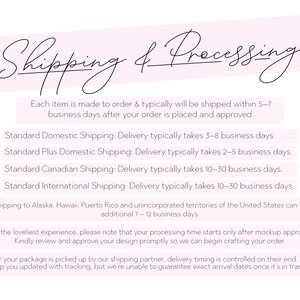 May include: A pink and white graphic with the words "Shipping & Processing" in elegant script. The text details shipping times for domestic, Canadian, and international orders, and notes that items are made to order.