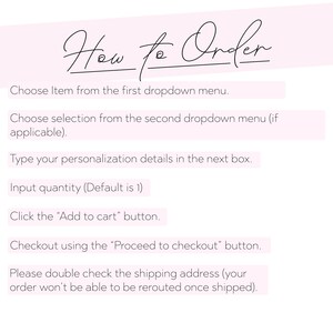 May include: A light pink background with the words "How to Order" in elegant script. Instructions include choosing items, selecting options, typing personalization, inputting quantity, adding to cart, and proceeding to checkout. The text advises double-checking the shipping address.