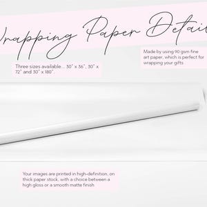 May include: White wrapping paper roll with text "Wrapping Paper Details". The paper is available in three sizes: 30" x 36", 30" x 72", and 30" x 180". Made with 90 gsm fine art paper, with a choice between a high gloss or a smooth matte finish.