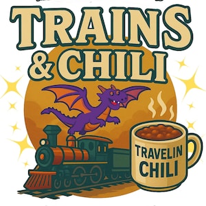 May include: A colourful illustration with a train, a purple dragon, and a mug of chili. The text reads "TRAINS & CHILI" and "TRAVELIN CHILI". The phrase "EAT CHILI & RIDE TRAINS" is also included.