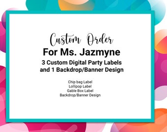 Custom Listing for Ms.Jazmyne - 3 Digital Party Labels, Custom Chip bag label, Custom Gable Box, Custom Lollipop Labels and Backdrop etc