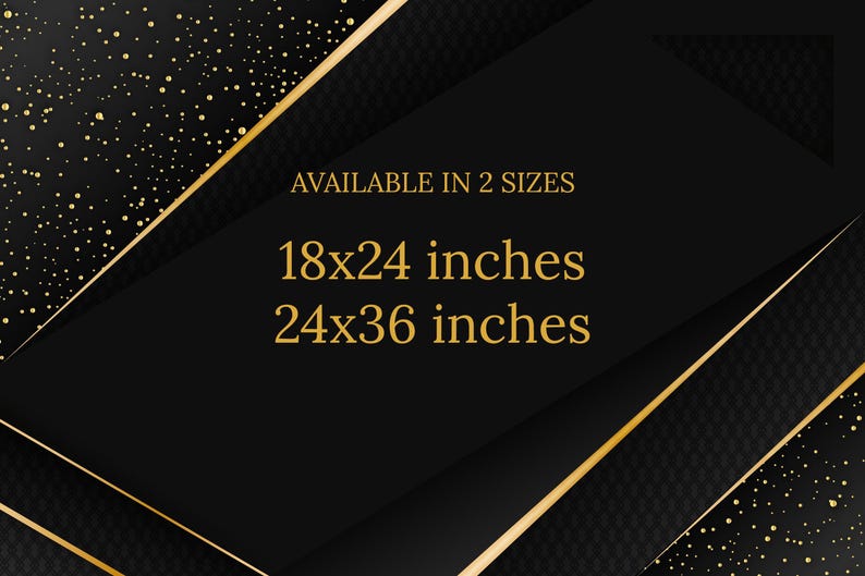 May include: Black and gold abstract design with text indicating availability in two sizes: 18x24 inches and 24x36 inches. The design features gold accents and a textured background with gold speckles.
