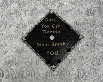 Only You Can Decide What Breaks You Inspired Grad Cap Topper / Graduation / Bookish Graduate