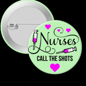 Nurses Call the Shots - 1.25", 1.75", or 2.25" Pin back or Flat back Button-Crafts, Badge Reel Cover, Bookmark, Magnets, Hair Bows and Clips