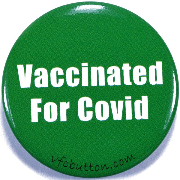 Vaccinated for Covid 19 Green Button Pin 1.5" - Single Pack