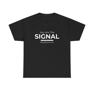 You Are The Signal T-Shirt | Inspirational Typography Tee