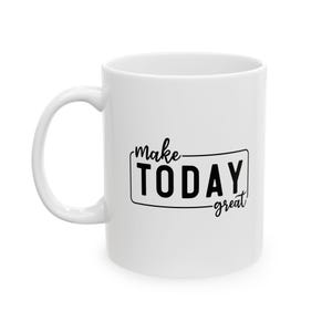 Inspirational Quote Ceramic Mug, Motivational Coffee Cup, Positive Vibes Tea Mug, Encouraging Drinkware Gift, Make Today Great Phrase, 11oz