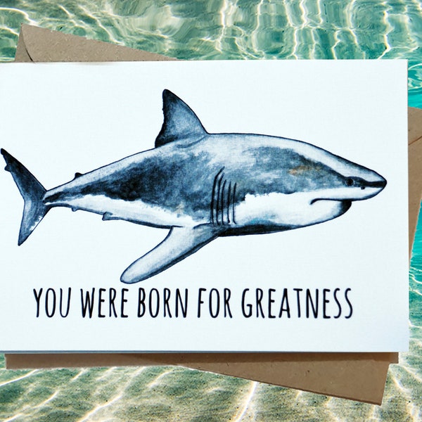 You were born for greatness Great White Shark Greeting Card - Milestone Card - Birthday Card - Friendship Card