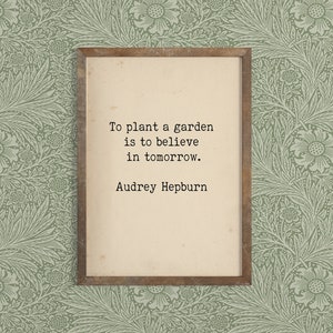 Audrey Hepburn Quote - To Plant a Garden Quote - Inspirational Quote Art - Gardening Gardener Gift -Typewriter Quote Art