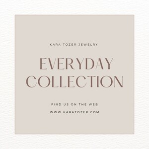 May include: A square graphic with a light brown background and a dark brown border. The text "KARA TOZER JEWELRY" is at the top, with "EVERYDAY COLLECTION" in large letters below. The text "FIND US ON THE WEB" and "WWW.KARATOZER.COM" are at the bottom.
