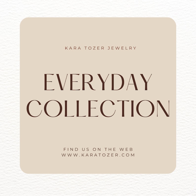 May include: A beige square graphic with brown text that reads "Kara Tozer Jewelry" and "Everyday Collection". Below the text is the website address "www.karatozer.com".