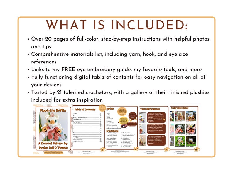 May include: A crochet pattern guide titled "Pippin the Griffin" with a list of included features. The guide includes step-by-step instructions, a materials list, and links to free resources. The guide also features a table of contents and examples of finished plushies.