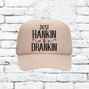 Just Hankin and Drankin Trucker Hat Funny Drinking Hat Mesh Back Snapback