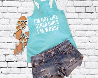 I'm not like other Girls I'm Worse Women's Racer back Tank Country Graphic Tee Soft Fitted Tank Benutzerdefiniertes Tank-Top Personalisiertes Tank-Top
