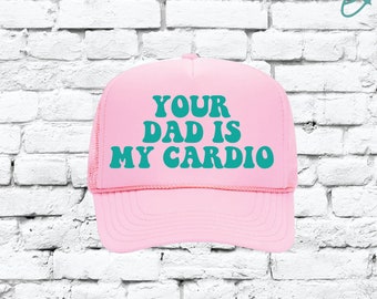 Your Dad is my Cardio Custom Trucker Hat Snapback