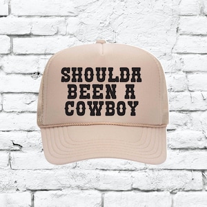 Shoulda Been a Cowboy Hat Custom Trucker Hat Snapback