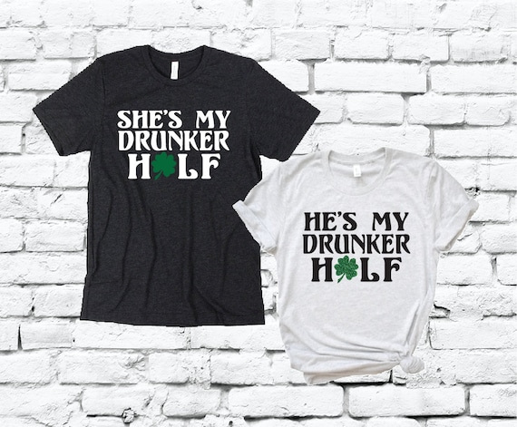 Shes My Drunker Half Funny St Patricks Day Saint Pattys Pats T-Shirt Shes My Drunker Half Funny St Patricks Day Saint Pattys Pats T-Shirt