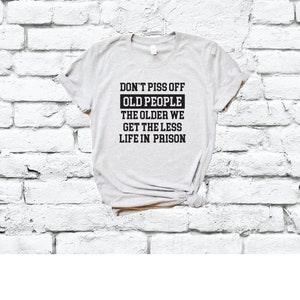 Don&#39;t Piss off Old People Men&#39;s Crew Neck Funny Birthday Gift T-shirt Graphic Tee