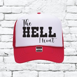 The Hell I won&#39;t Cowboy Hat Custom Trucker Hat Snapback