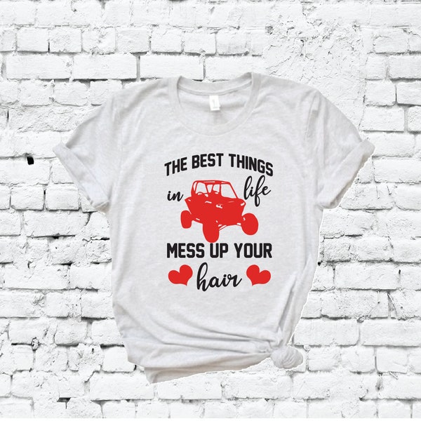 The best things in life Mess up your hair Tee Muddin SXS Jeepin Moto Shirt Offroad Unisex Crew Neck T-shirt Relaxed Retail Fit