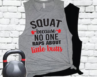 Squat Because Nobody Raps About Little Butts Muscle Tank Funny Leg Day Workout Shirt Graphic Gym Tee