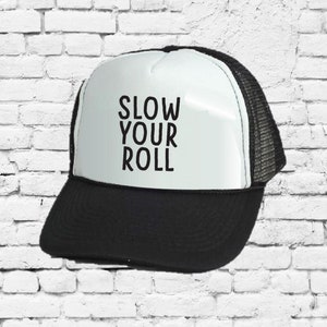 Slow your roll Trucker Hat Mesh Back Hat Snapback Customizable Colors