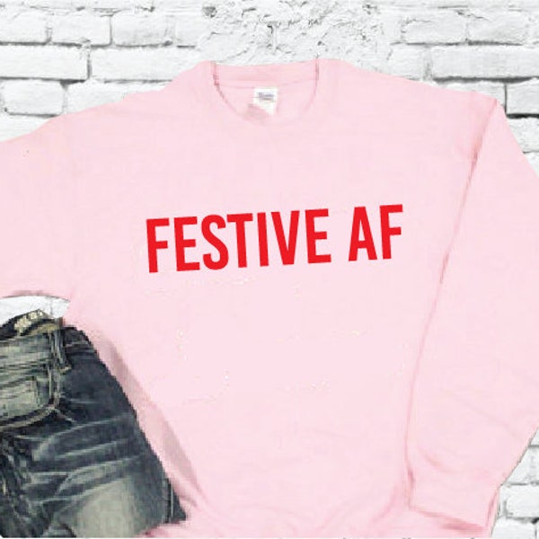 Festive AF Pullover Sweater Funny Xmas Christmas Crewneck Thanksgiving Holidays Sweatshirt