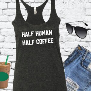 Half human half coffee Tank Top Women&#39;s Racer back Latte Lover Graphic Tee Espresso Vibes