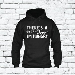 There&#39;s a 99.9% chance I&#39;m Hungry Hoodie Funny Hooded Sweatshirt Heavy Blend Long Sleeve Kangaroo Jacket