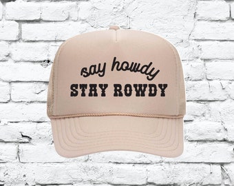 Say Howdy Stay Rowdy Cowboy Hat Custom Trucker Hat Snapback