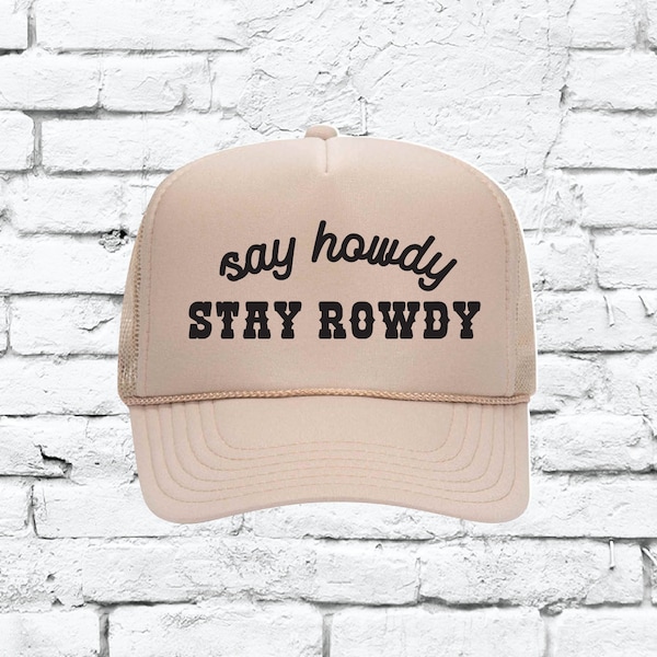 Say Howdy Stay Rowdy Cowboy Hat Custom Trucker Hat Snapback