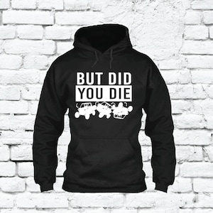 But did you die Hoodie Motorcycle Dirtbike Riding Side by Side SXS Hooded Offroad Girls who Ride Sweatshirt Long Sleeve Hooded Jacket