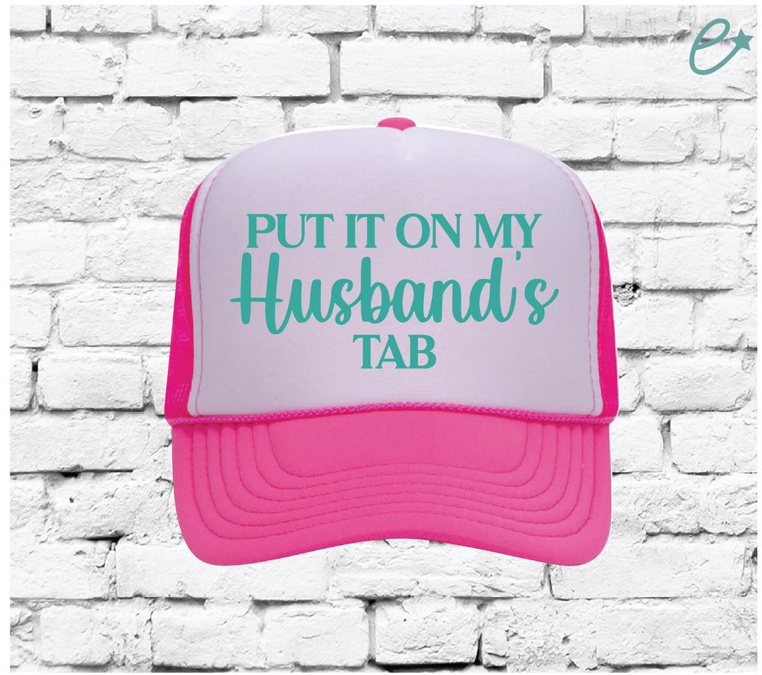 Put It on My Husbands Tab Trucker Hat, Cute Trucker Hats, Foam Mesh ...