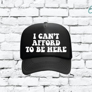 Non posso permettermi di essere qui, cappello da camionista personalizzato, divertente, snapback da bere
