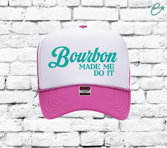 Bourbon Made Me Do It Trucker Hat, Custom Trucker Hats, Funny