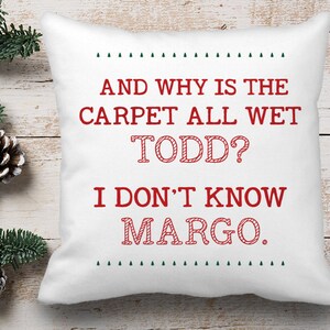 Christmas Vacation Throw Pillow Cover - Why is the Carpet All Wet Todd? I Don&#39;t Know Margo