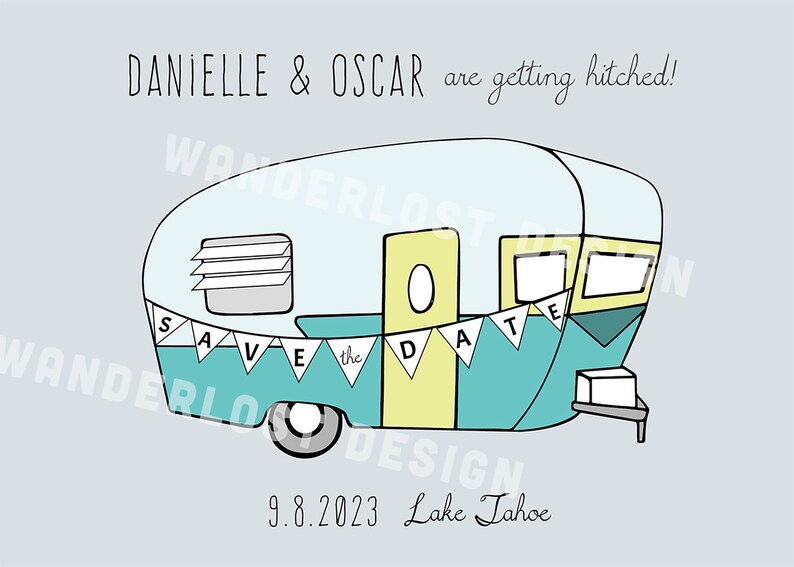 May include: A teal and yellow illustrated camper with the text "SAVE the DATE" on a banner. The text "DANIELLE & OSCAR are getting hitched!" is above the camper, and the date "9.8.2023 Lake Tahoe" is below.
