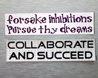 Forsake Inhibitions Pursue Thy Dreams OR Collaborate And Succeed Bumper Sticker | 015, 528