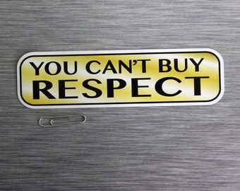 You Can't Buy Respect Small Bumper Sticker | 594