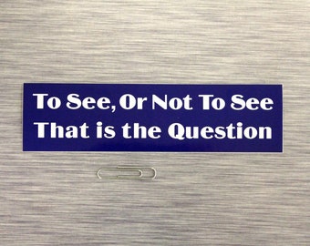 To See or Not to See, That is the Question SMALL Bumper Sticker Outdoor Vinyl Rasta Sticker | 609