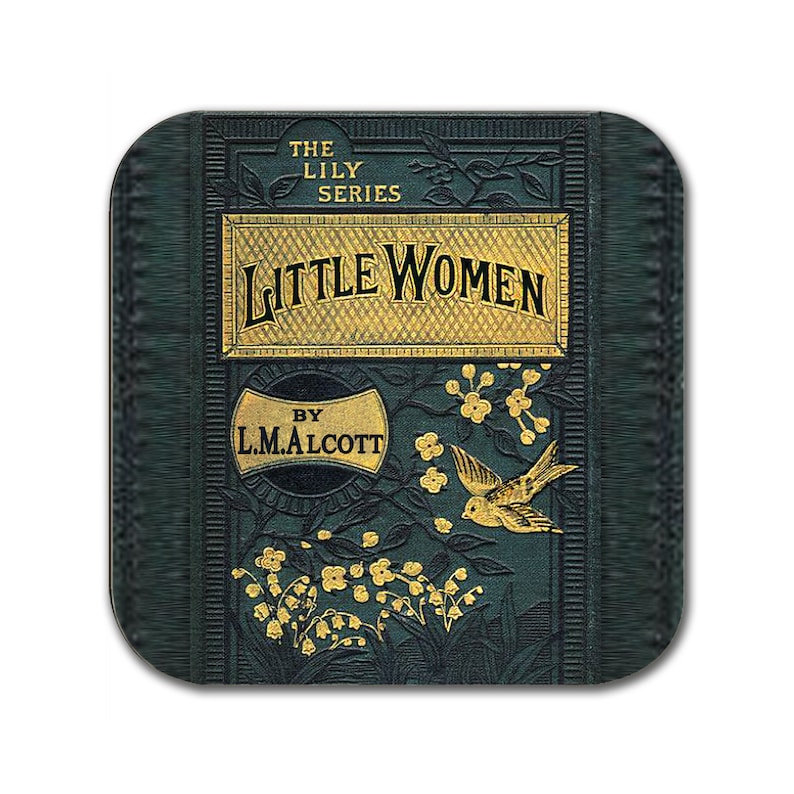 May include: A vintage book cover with a green background and gold lettering. The title is "Little Women" by L.M. Alcott. The cover features a bird and flowers.