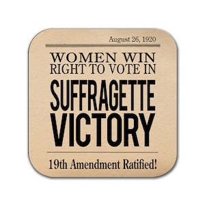 May include: A brown paper-textured square with black text that reads "August 26, 1920", "WOMEN WIN RIGHT TO VOTE IN", "SUFFRAGETTE VICTORY", and "19th Amendment Ratified!"