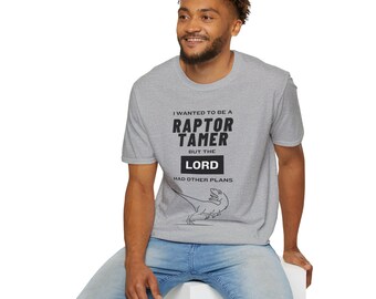 I Wanted To Be A Raptor Tamer But The Lord Had Other Plans Funny Quote Christian Unisex Softstyle T-Shirt