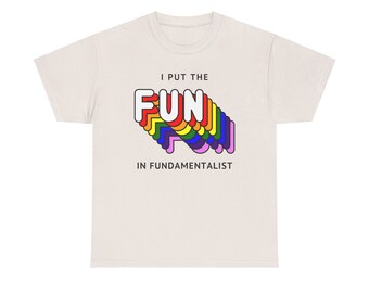 I Put The Fun In Fundamentalist Funny Christian Quote Phrase Unisex Heavy Cotton T-shirt